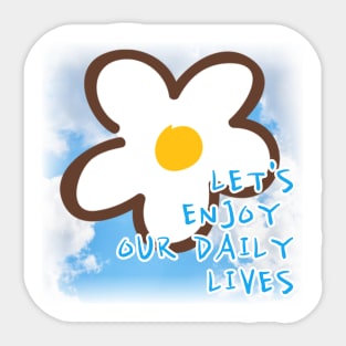 Let's enjoy our daily lives Sticker